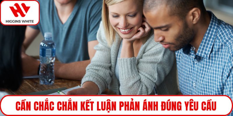 Cần chắc chắn kết luận phản ánh đúng yêu cầu