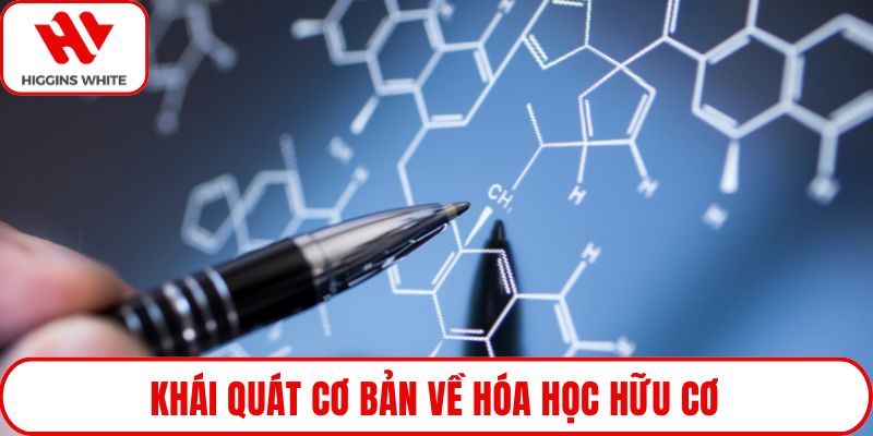 Khái quát cơ bản về hóa học hữu cơ