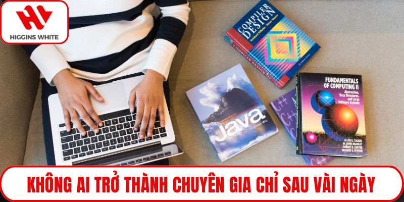 Không ai trở thành chuyên gia chỉ sau vài ngày