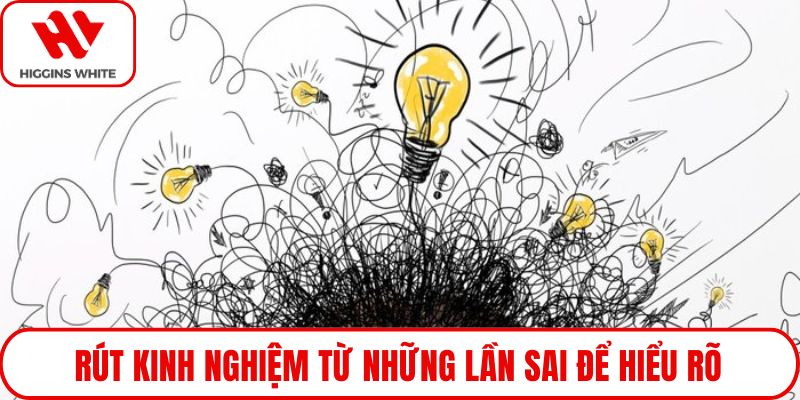 Rút kinh nghiệm từ những lần sai để hiểu rõ