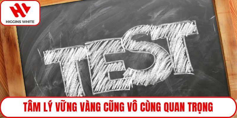 Tâm lý vững vàng cũng vô cùng quan trọng