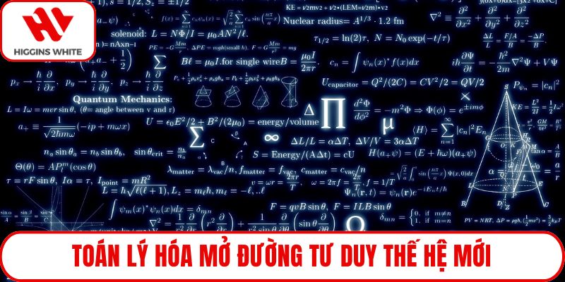 Toán Lý Hóa mở đường tư duy thế hệ mới