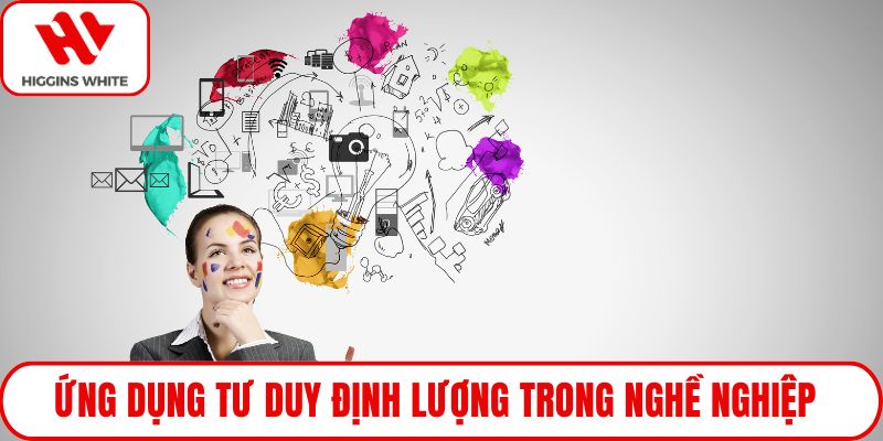Ứng dụng tư duy định lượng trong nghề nghiệp hiện đại
